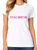 It's All About Me T-Shirt Funny Self Love Entitled Selfish Ladies Top Womens Tee