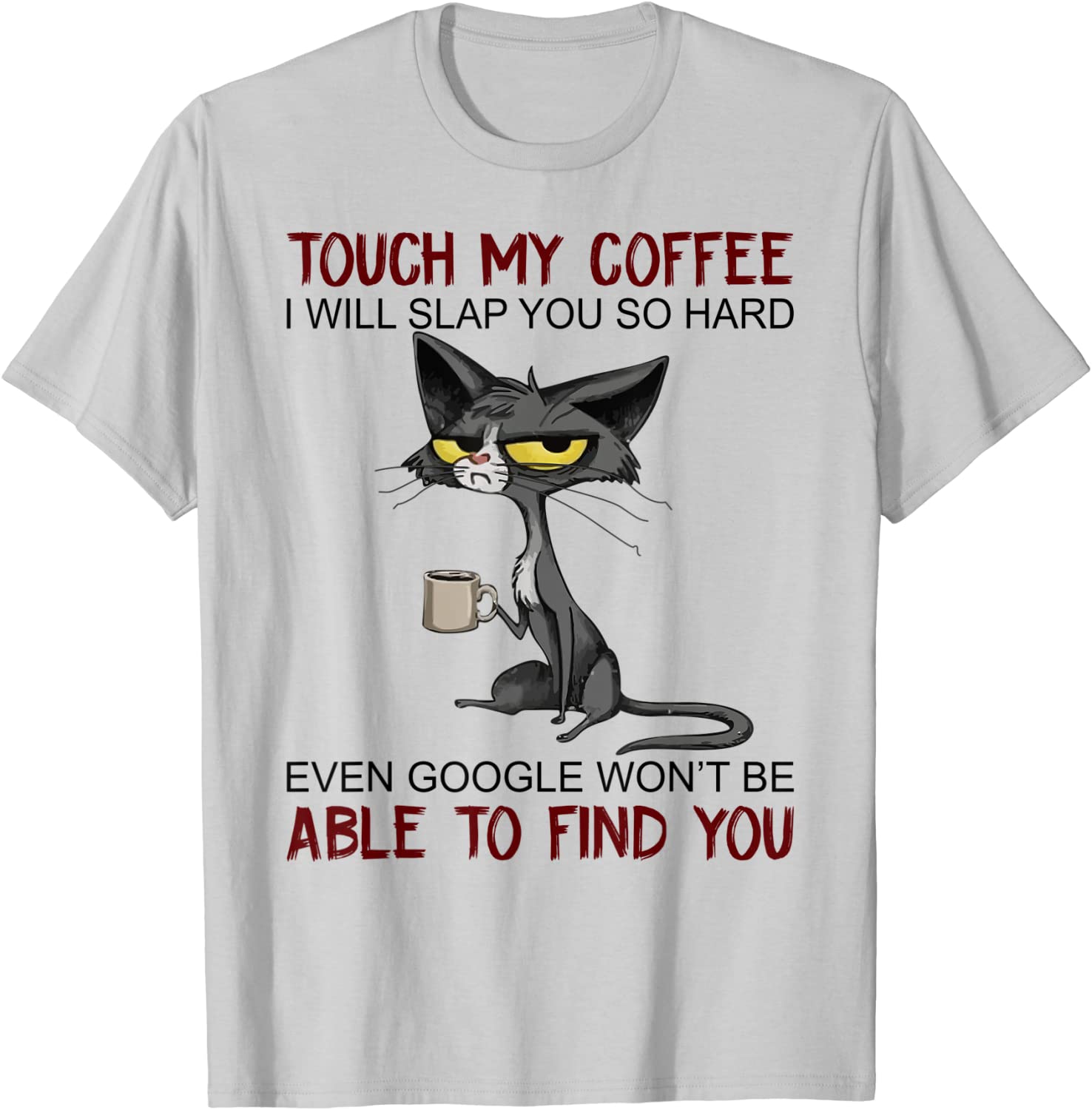 

My Coffee I Will Slap You So Hard Funny Cat Lover Gift T-Shirt Europe T Shirt for Men Cotton T Shirt Casual New Design S