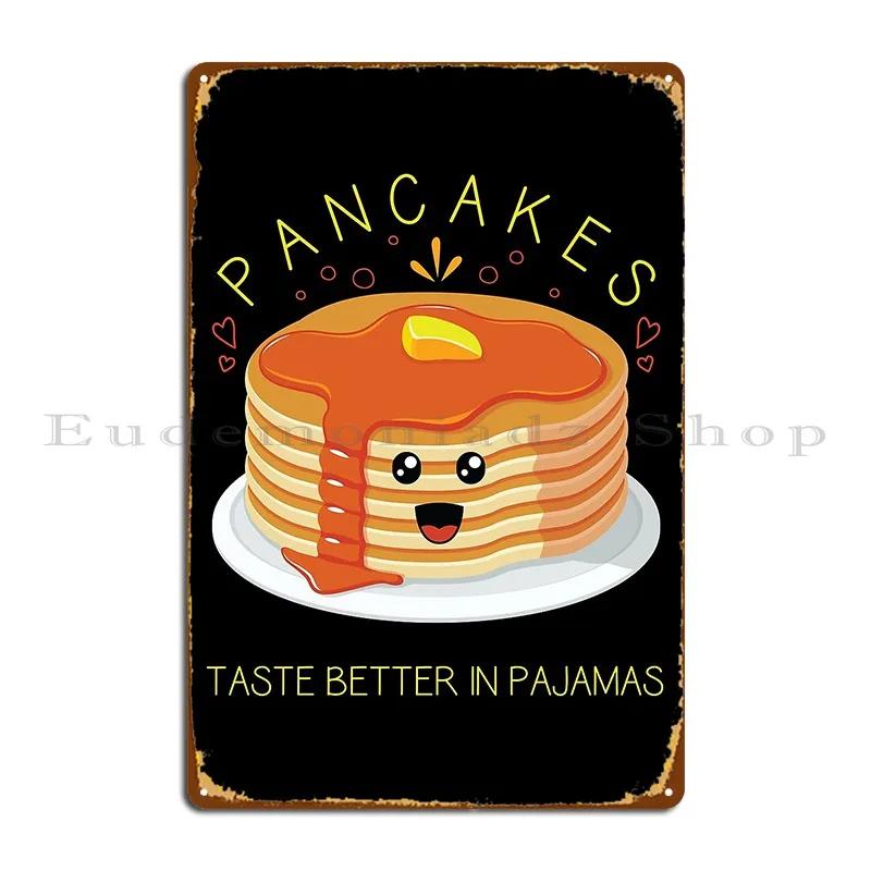 Better Taste Breakfast Party Pancakes And Pajamas Design Metal Sign Club Plaques Wall Cave Designing Customized Tin Sign Poster