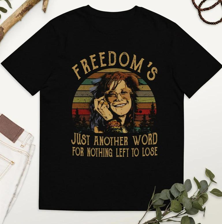 Freedom Just Another Word For Nothing Left To Lose shirt, Janis Joplin t Shirt, Unisex T-Shirt XXXXL