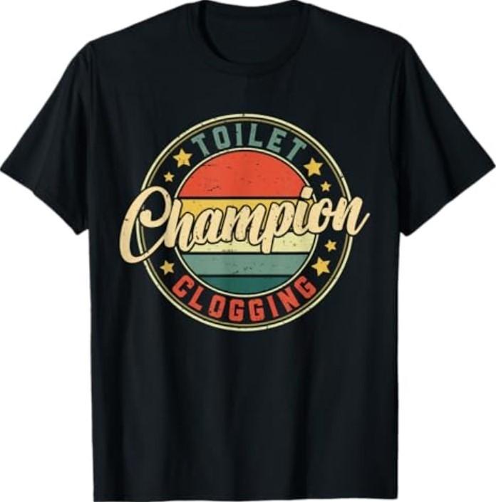 Toilet Clogging Champion T-Shirt Unisex T-Shirt XXL