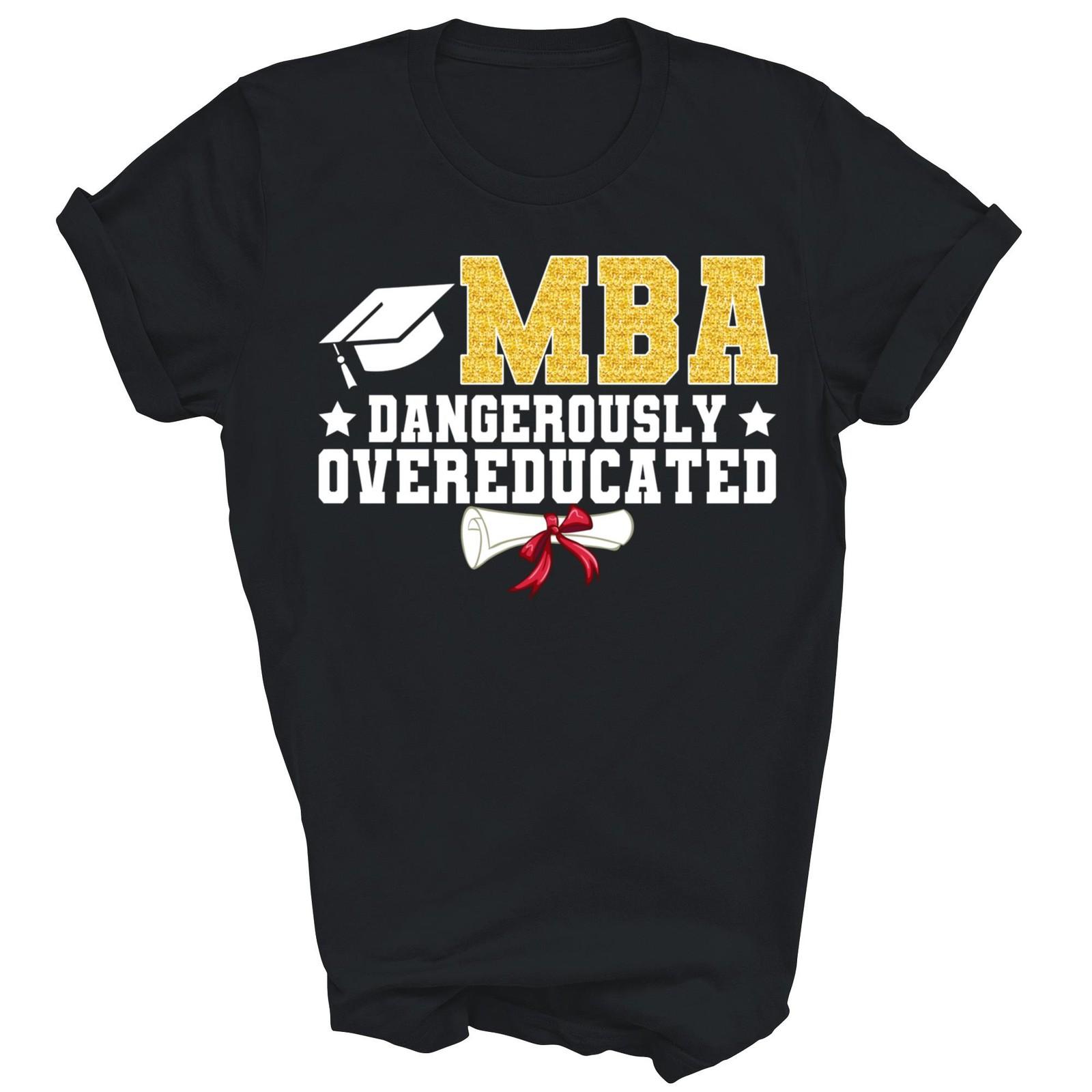 MBA Dangerously Overeducated Masters Degree Unisex Shirt Gift S