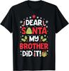 Dear Santa My Brother Did It Funny Christmas Girls Boys Gift Unisex T-Shirt