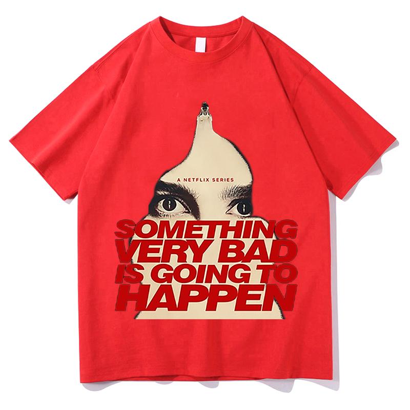 

Something Very Bad Is Going to Happen TShirts Summer Short Sleeve Unisex Streetwear Casual Loose Design Graphic Merch Tshirts 4XL