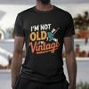 IM NOT OLD IM VINTAGE T-Shirt | Funny Parents Grandparents Tee | Novelty Top