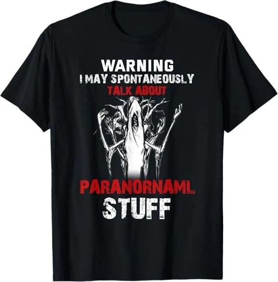 Funny Paranormal Shirt Ghost Hunting Quote Best Tee T-Shirt S-3XL XXXL