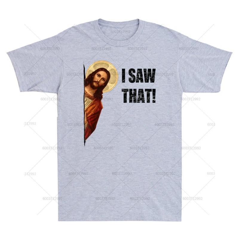 Streetwear I Saw That Funny Quote Jesus Meme Gift Vintage T-Shirt Men's Short Sleeve Tee Women Oversized Harajuku O-Neck