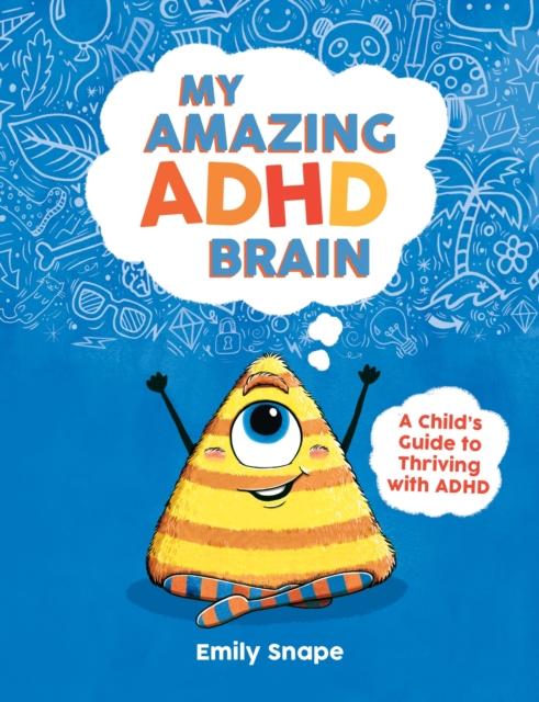 The My Amazing ADHD Brain : A Child's Guide To Thriving with ADHD Book