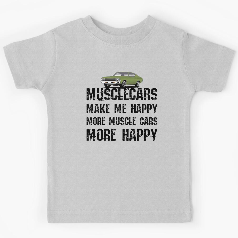 Funny Muscle Cars Make Me Happy High Performance Muscle Car Kids T-Shirt 100