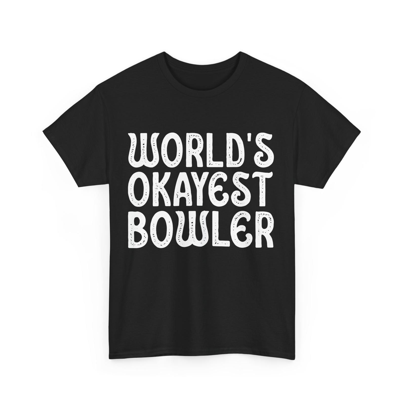 Bowling Shirt, World s Okayest Bowler Bowling Lovers Women Men T-Shirt Mens Womens Tees Top S