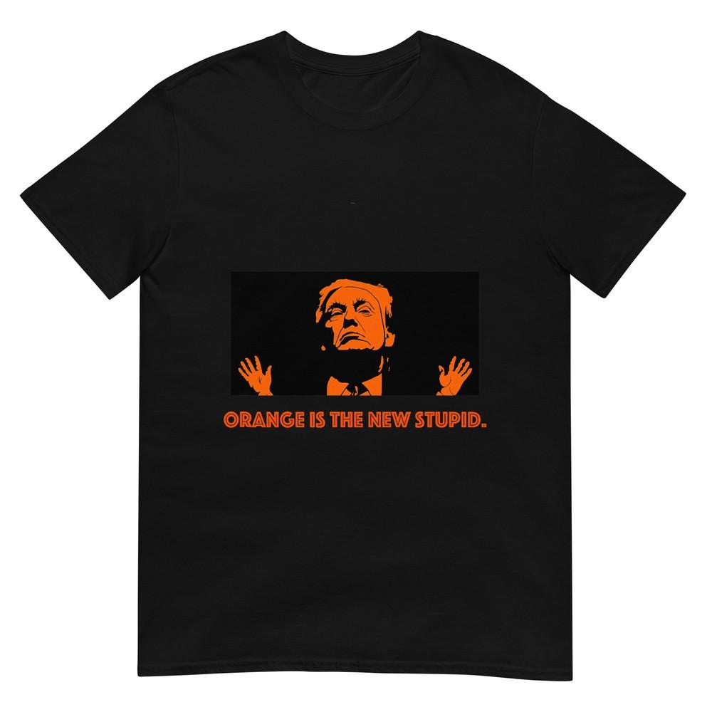 

Anti Trump Orange is the New Stupid T-Shirt Men, Women. T-Shirt 4XL