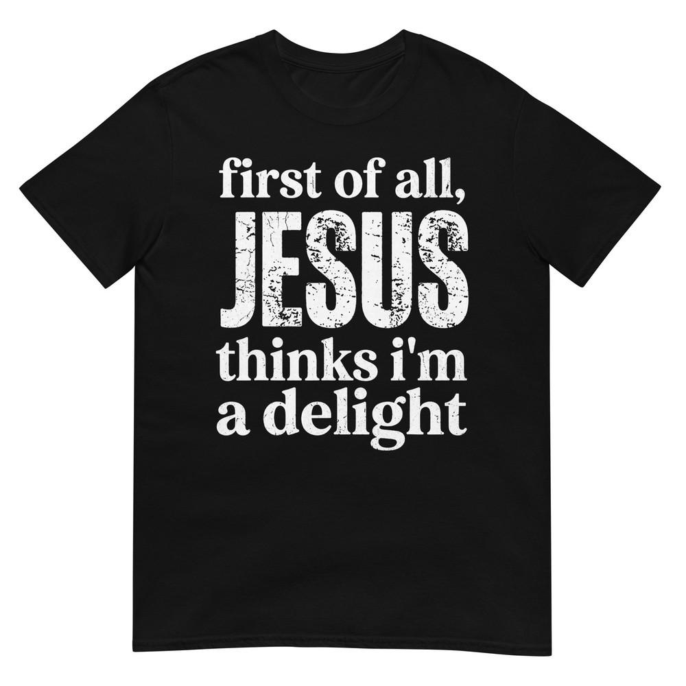 First Of All Jesus Thinks Im A Delight Vintage Retro Funny Tshirt S