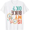 Is My Bike Ok Funny Cycling Cyclist Tshirt Print Original Design Gifts T Shirts Graphic T Shirts Unisex Camisas Streetwear