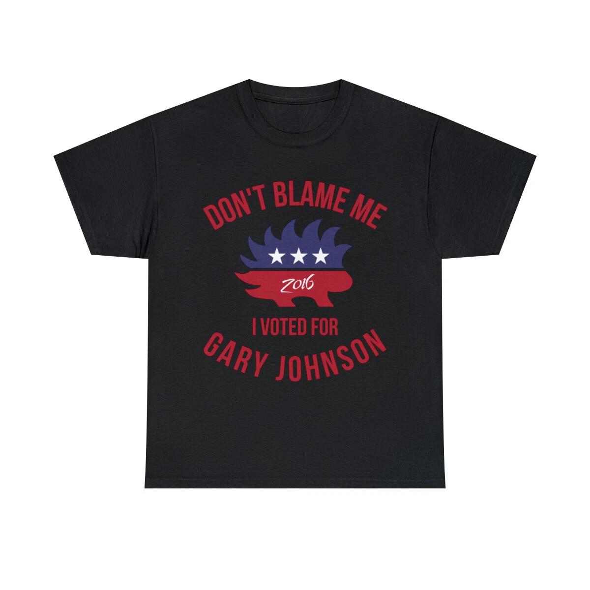 Don t Blame Me I Voted For Gary Johnson Graphic Tee Shirt, S-5XL S