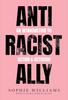 The Anti-Racist Ally : An Introduction To Action and Activism Book