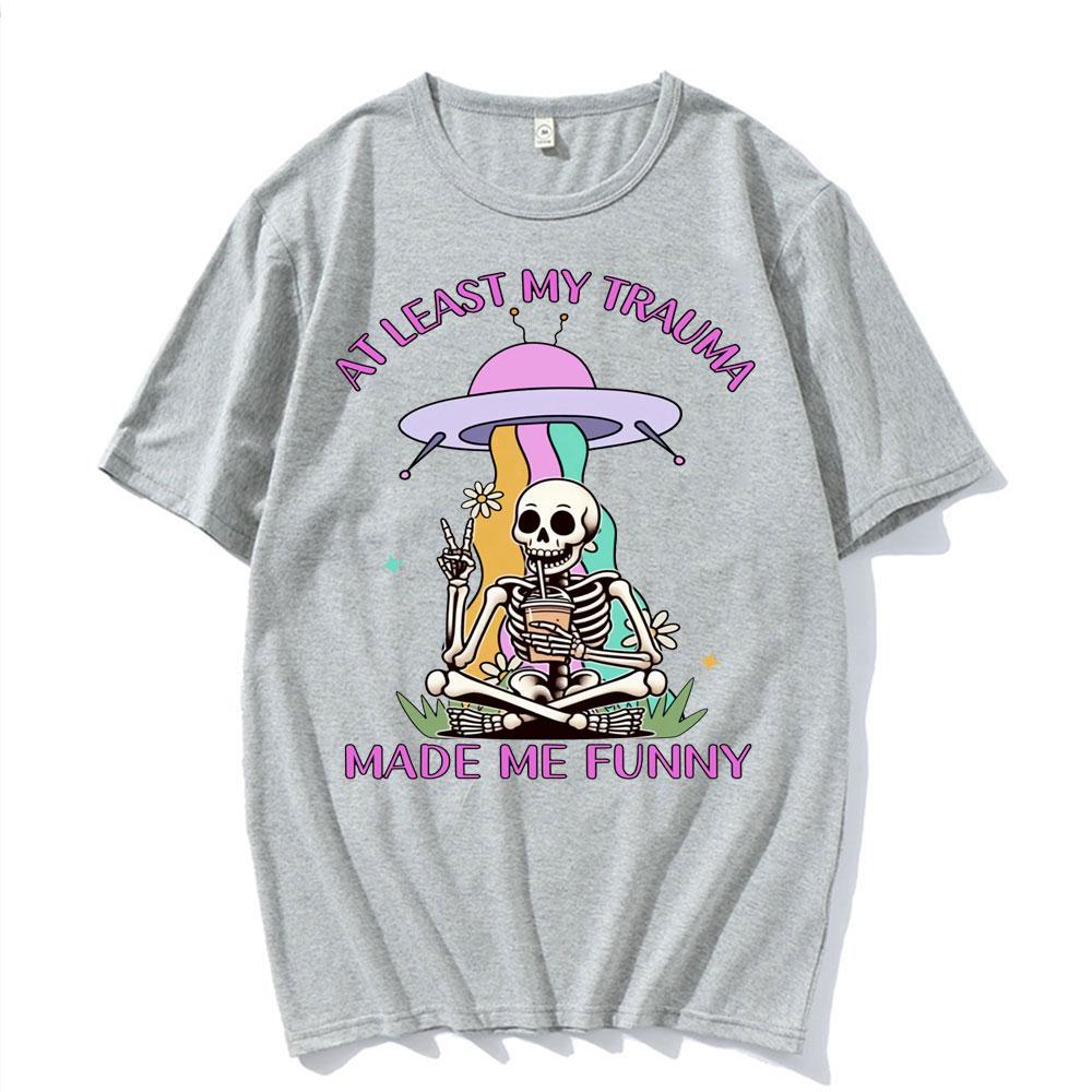 

At Least My Trauma Made Me Funny Gifts T Shirts Unisex Womens Clothing Cool Skeleton Meme Tshirt Vintage Gothic Oversized T Shirt 4XL