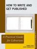 The How To Write and Get Published : A Practical Guide for Librarians Book