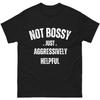 Not Bossy Just Aggressively Helpful Shirt – Funny Assertive Quote Tee – Bold Graphic T-Shirt for Women & Men
