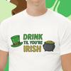 Drink Til You're Irish Fun St. Patrick's Day T-shirt