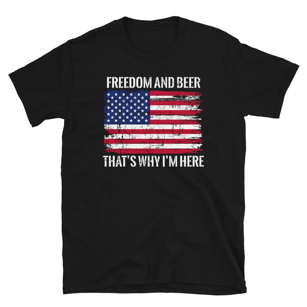 

Freedom and Beer That s Why I m Here Fourth of July Short-Sleeve Unisex T-Shirt M