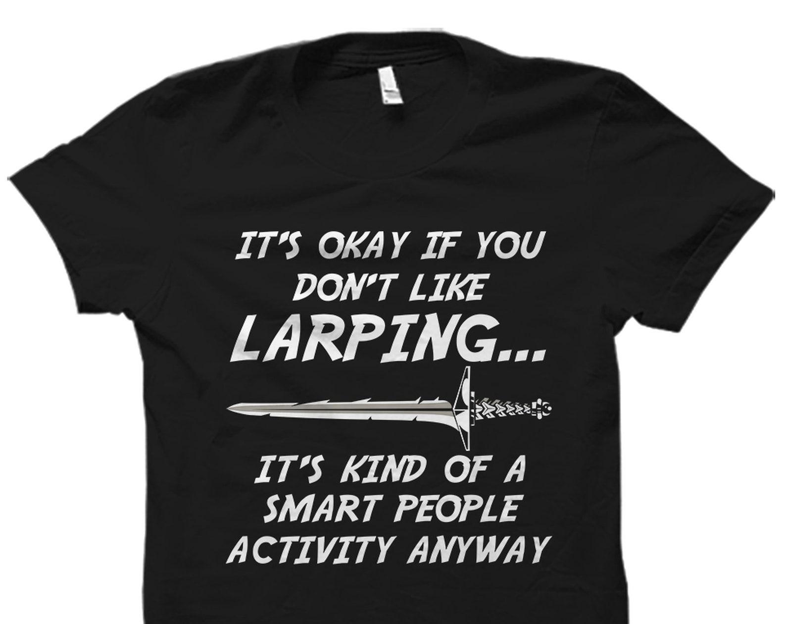 Larping Shirt. Larping Gift. LARP Shirt. LARP Gift. Live Action Game Shirt. Live Action Game Gift. Role Play Shirt. Role-play Gift #OS3278 S