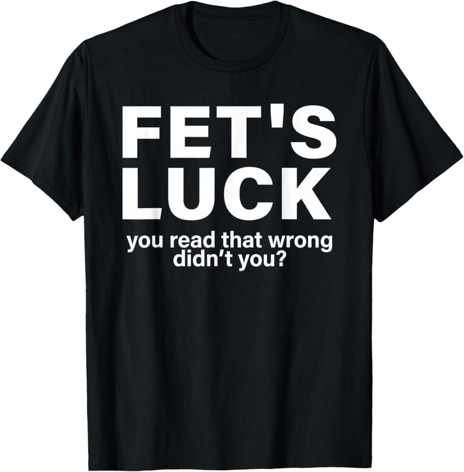 Fet s Luck You Read That Wrong Didn t You Funny Unisex T-Shirt S разноцветный