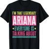 Legendary Ariana First Name Funny Quote For Ariana T-Shirt