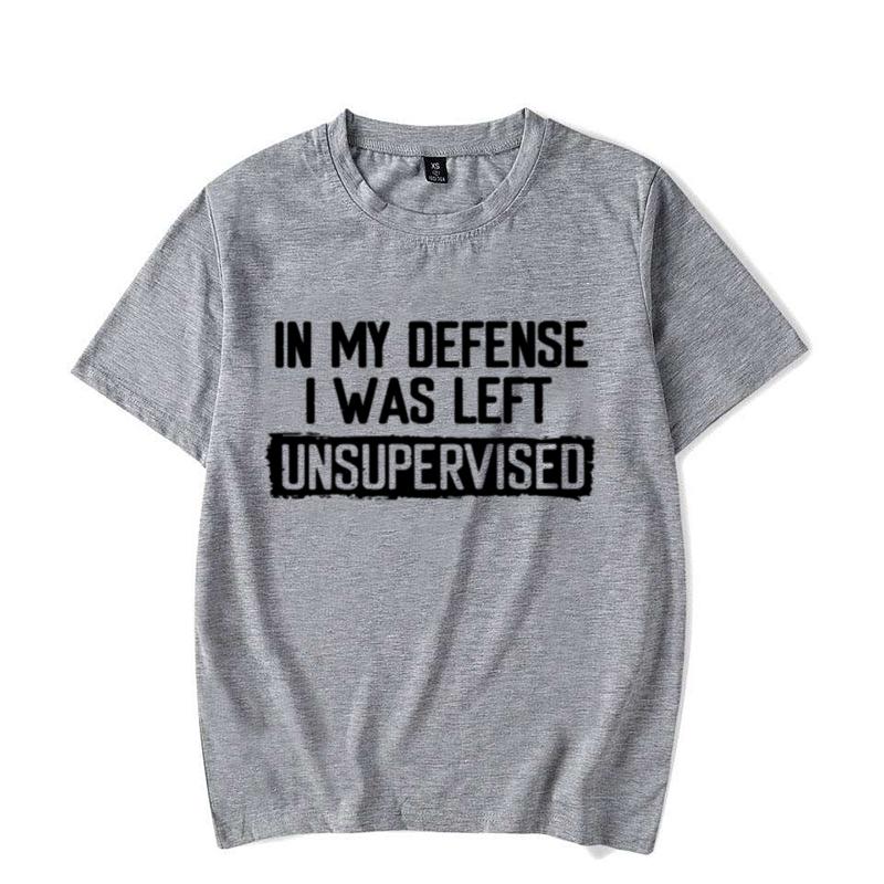 Men's Funny Shirt in My Defense I Was Left Unsupervised Humor Birthday Mans Tee Short Sleeve O-neck Men's Tee Tshirt Clothing
