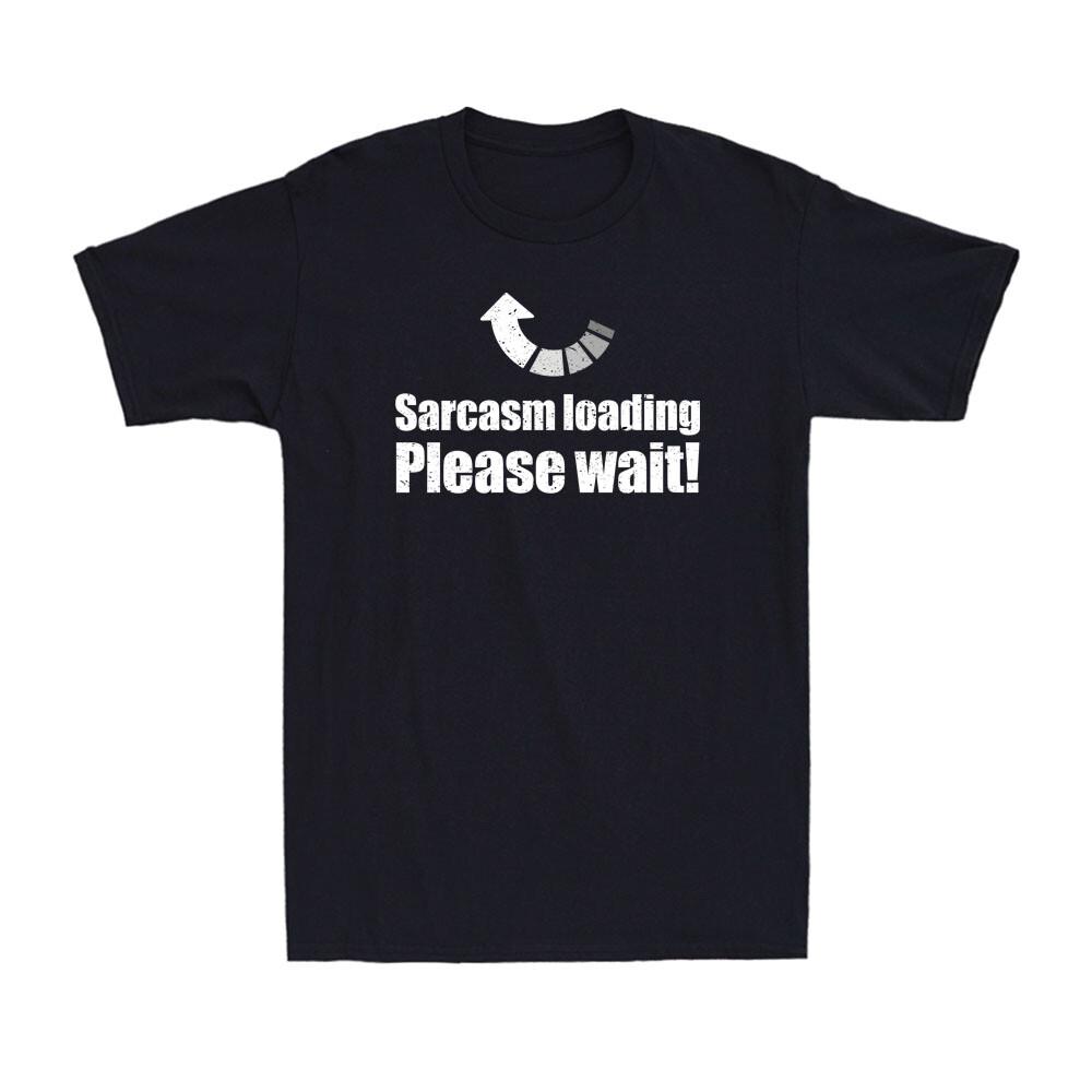 Sarcasm Loading Please Wait Funny Sarcastic Saying Loading Men T-shirt T-shirt S