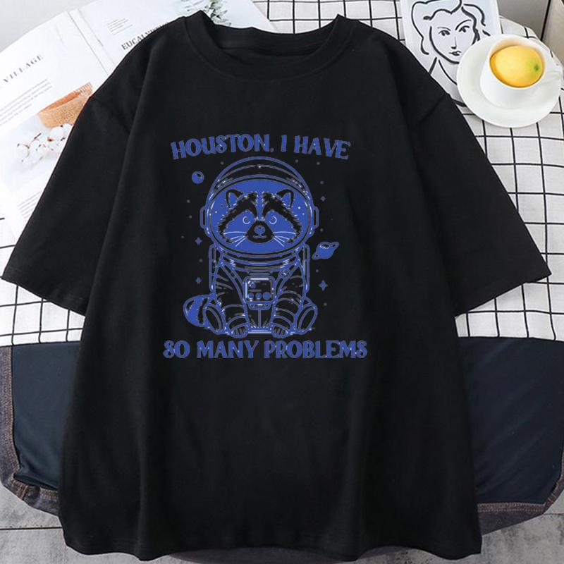 New Houston I Have So Many Problems Tshirt Funny Raccoon Meme Graphic T Shirts Trash Panda Merch T-shirt Man Women T Shirt Tops