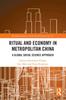 The Ritual and Economy In Metropolitan China : A Global Social Science Approach Book