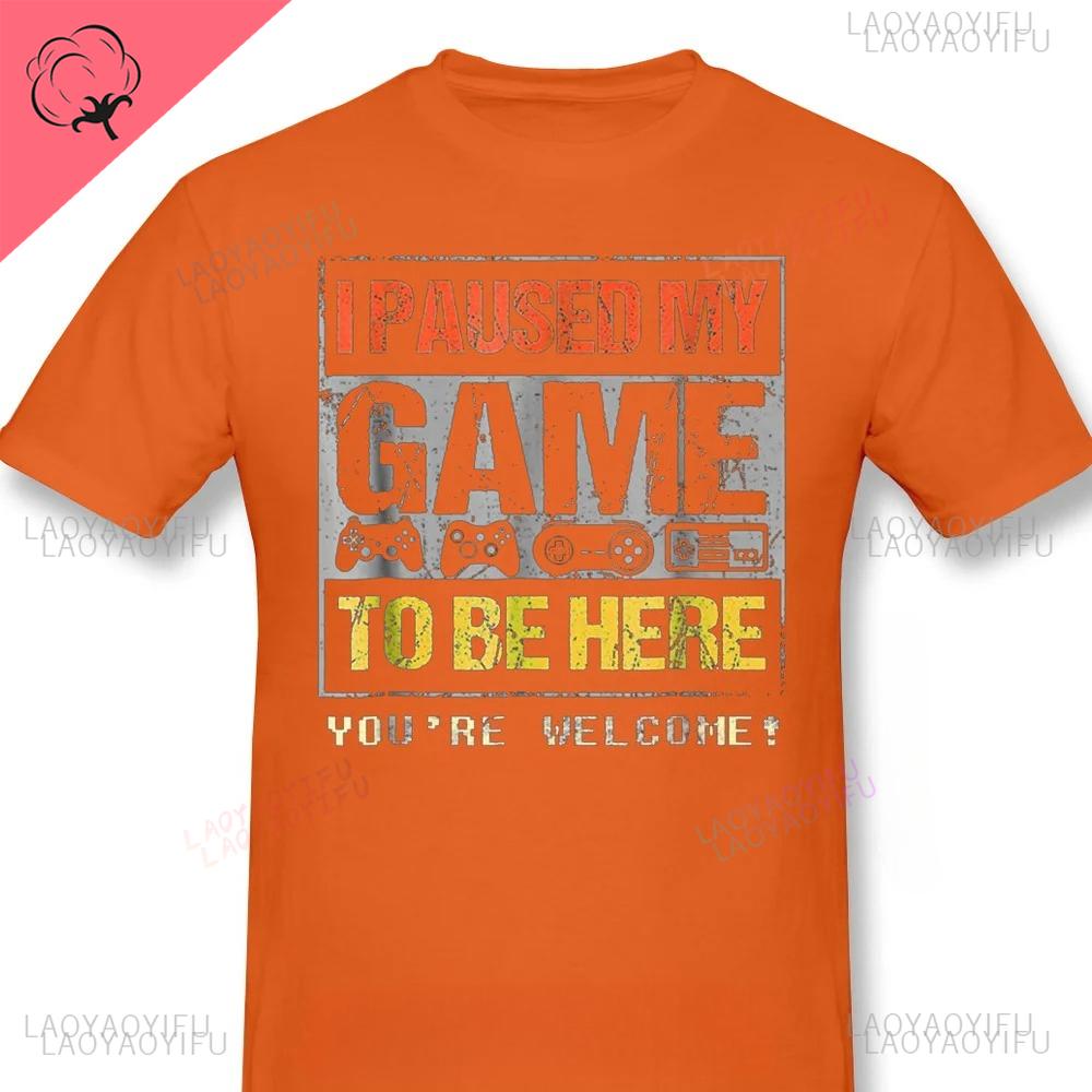 Gamer Pure Oneck Men TShirt Paused My Game To Be Hear You Are Welcom Vintage Graphic Print Loose T Shirt Funny Game Time