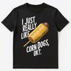 Ich mag einfach wirklich Corn Dogs Ok Unisex T-Shirt