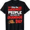 Groundhog Day Birthday Funny Gag Gift Men Women Son Daughter T-Shirt