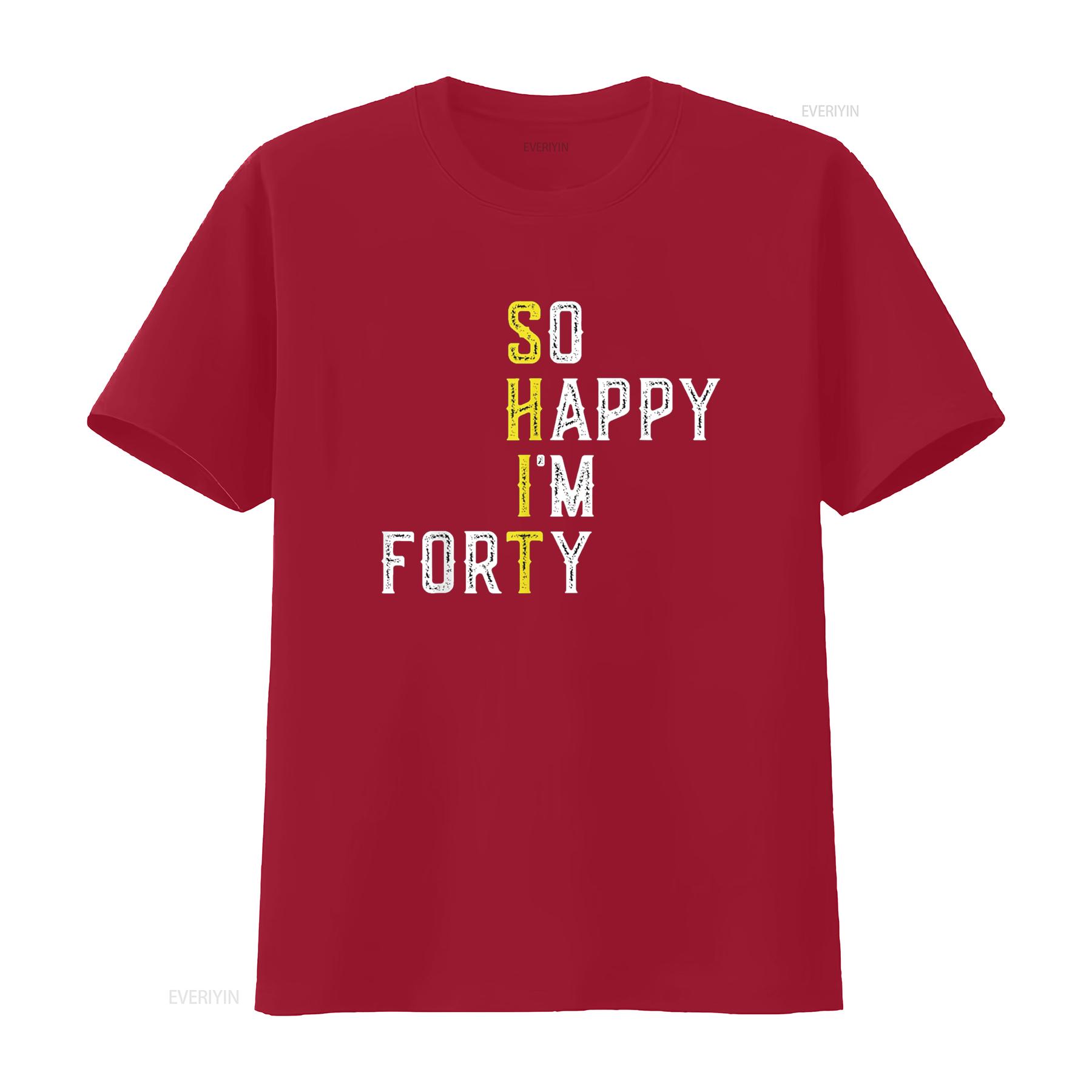 

So Happy I m Forty Gag 40 Year Old Funny 40th Birthday T Shirt vintage Washed Breathable homme Stylish Stretched S