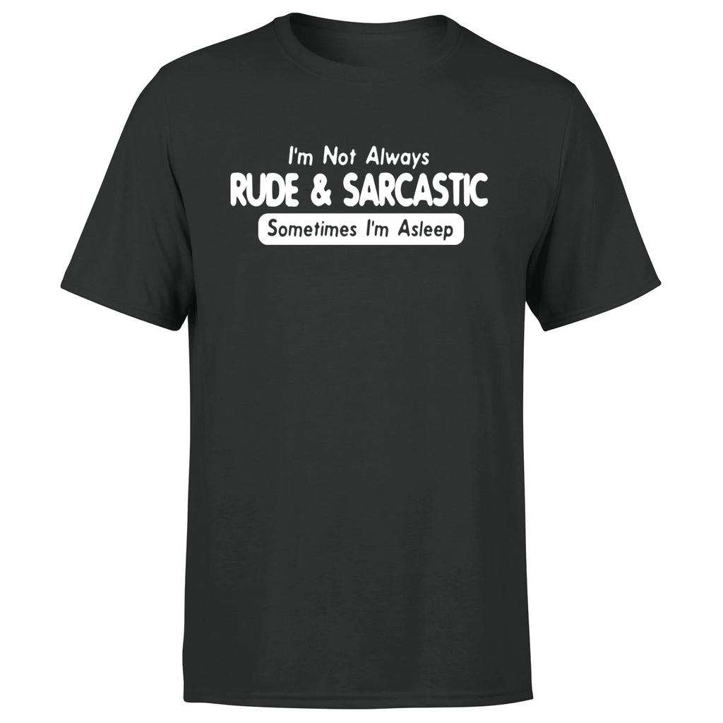I'm Not Always Rude And Sarcastic Unisex T shirt Funny Novelty Joke Tee Top