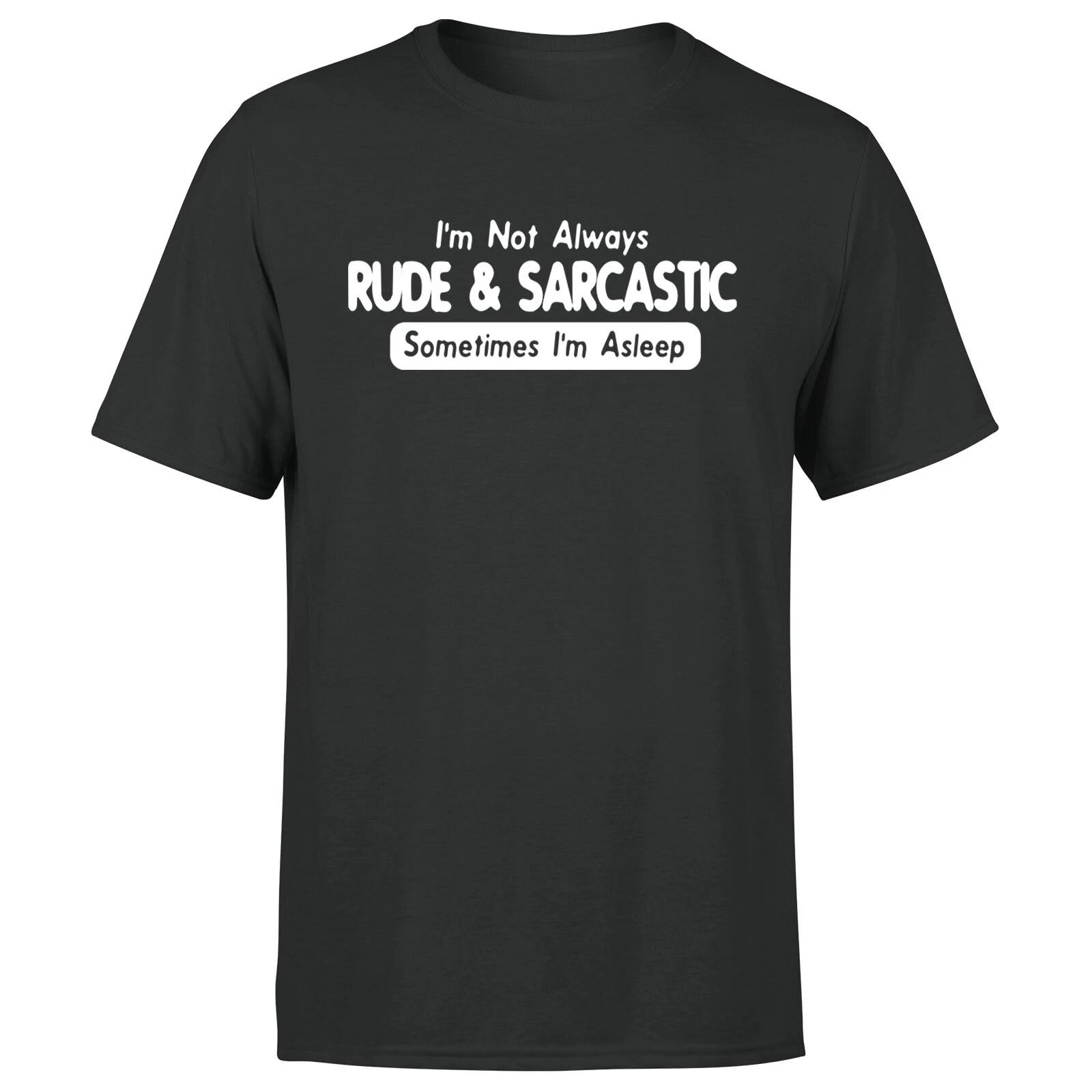 

I m Not Always Rude And Sarcastic Unisex T shirt Funny Novelty Joke Tee Top XL