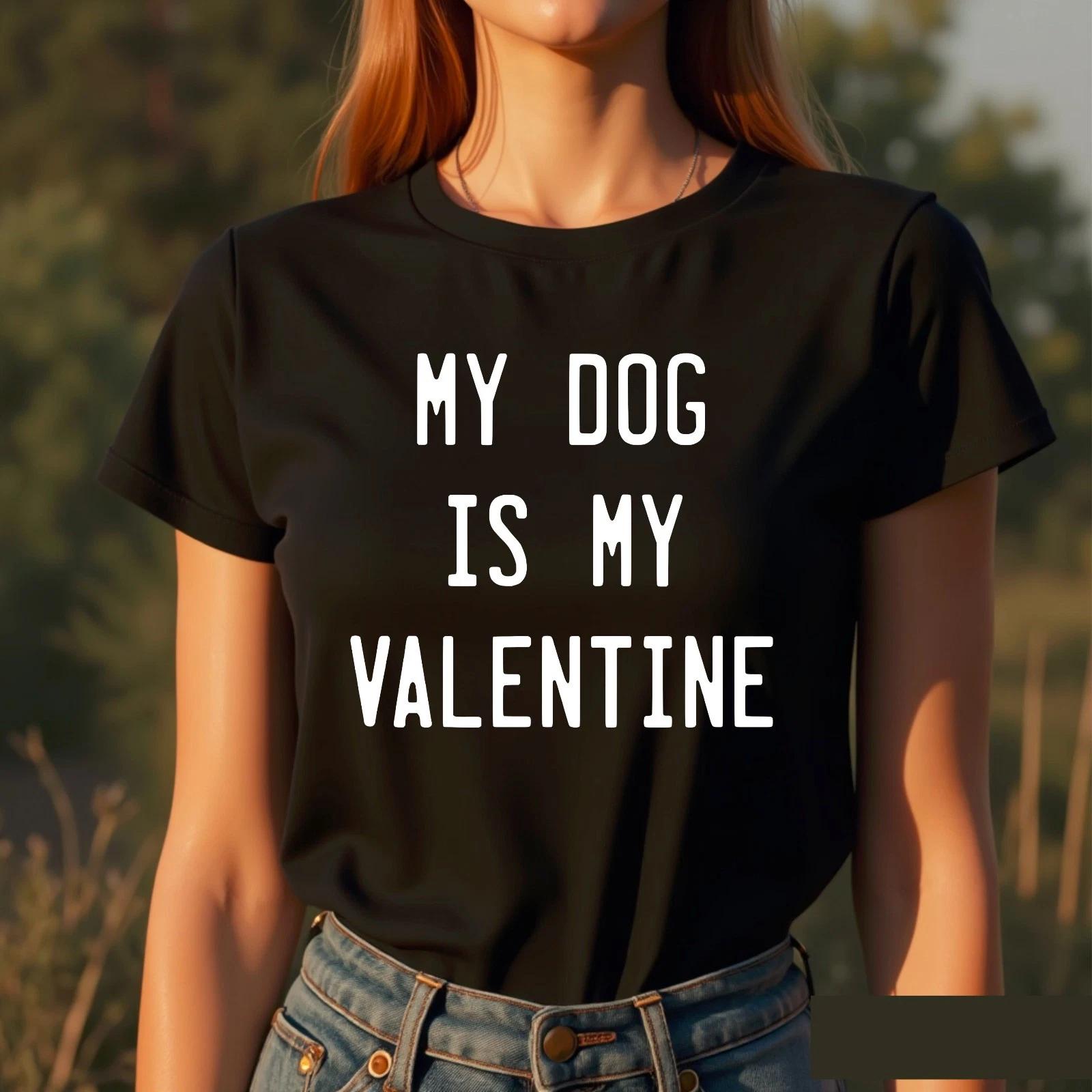 My Dog Is My Valentine Funny Dog Lover Valentine s Day Gift Unisex T-Shirt 3XL
