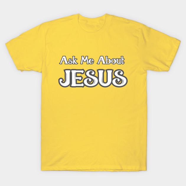 Ask Me About Jesus T Shirt Women Female 