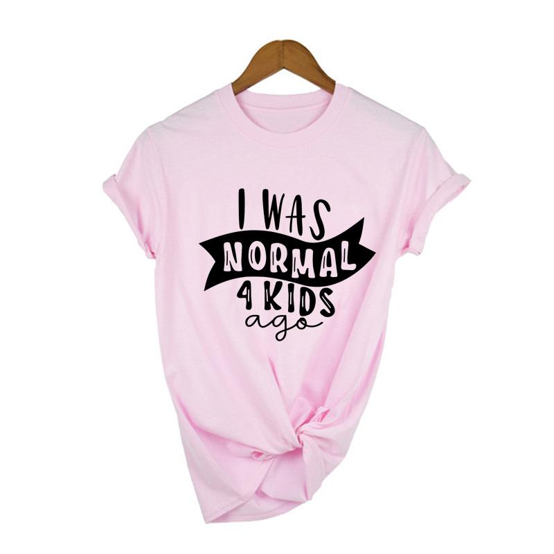 I Was Normal 4 Kids Ago Funny Mom T Shirt Fashion Casual Cute Mom T Shirts