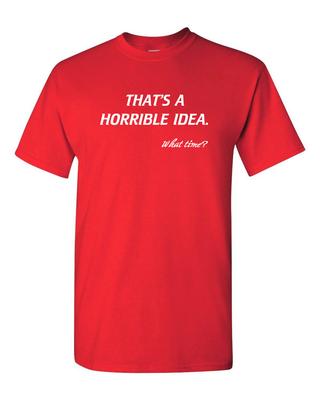 Dat is een verschrikkelijk idee. Hoe laat? T-shirt Grappig Drinkfeest T-shirt voor Mannen Unisex T-shirt