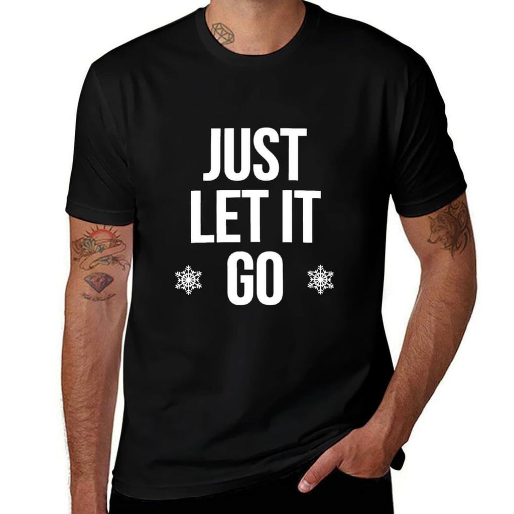 Just Let It Go Tshirt T Shirt For Unisex Tshirt