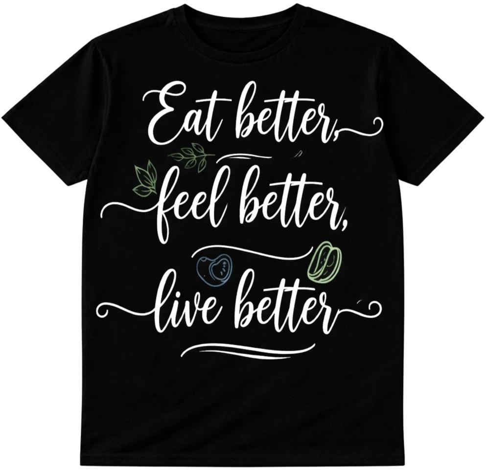 Motivational Health Quote T Shirt Eat Better Feel Better Live Better Tee S