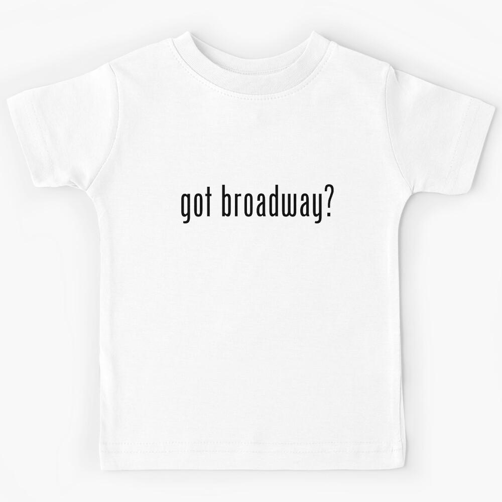 Got Broadway? Kids T-Shirt 100