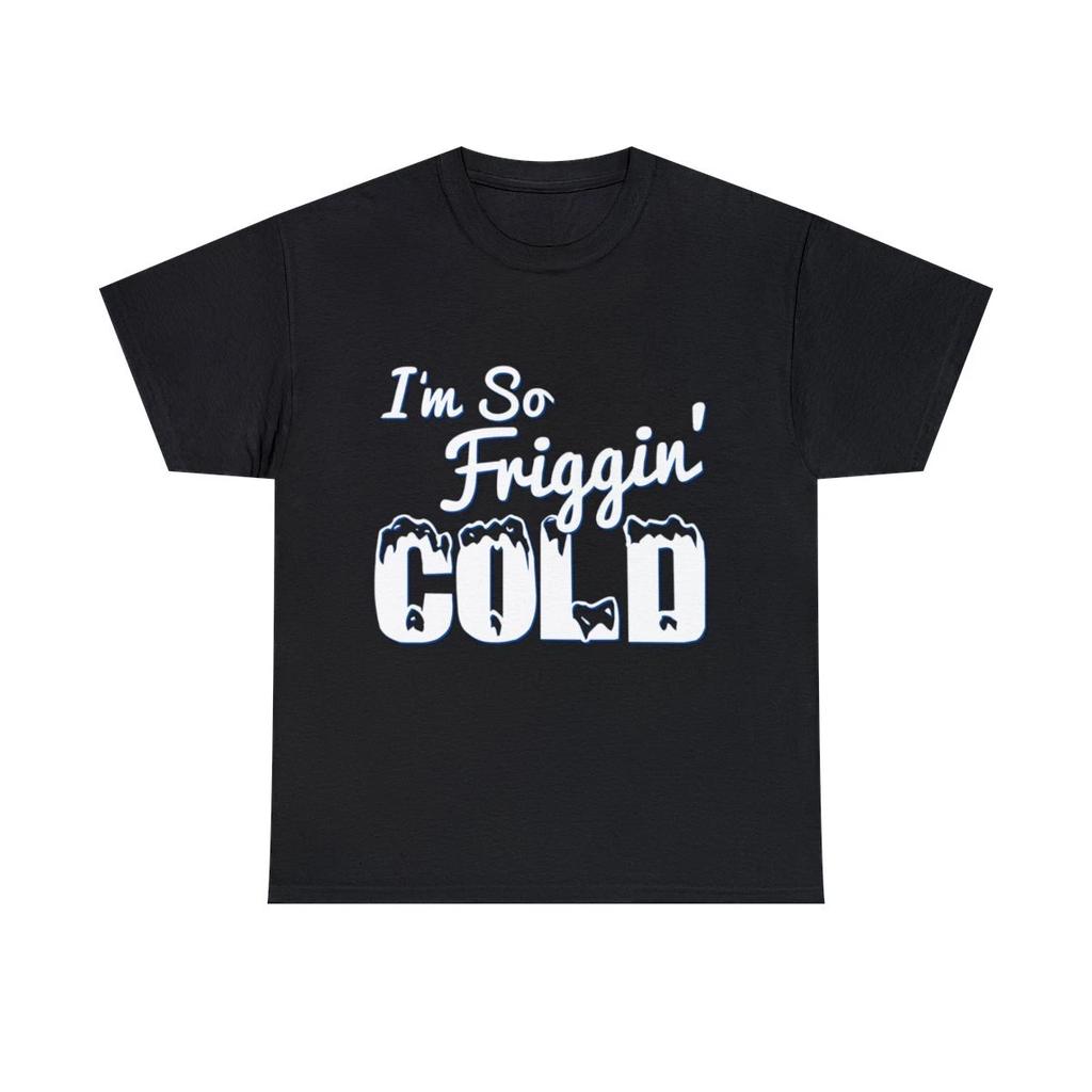 I'M So Friggin' Cold Graphic Tee Shirt, S-5XL