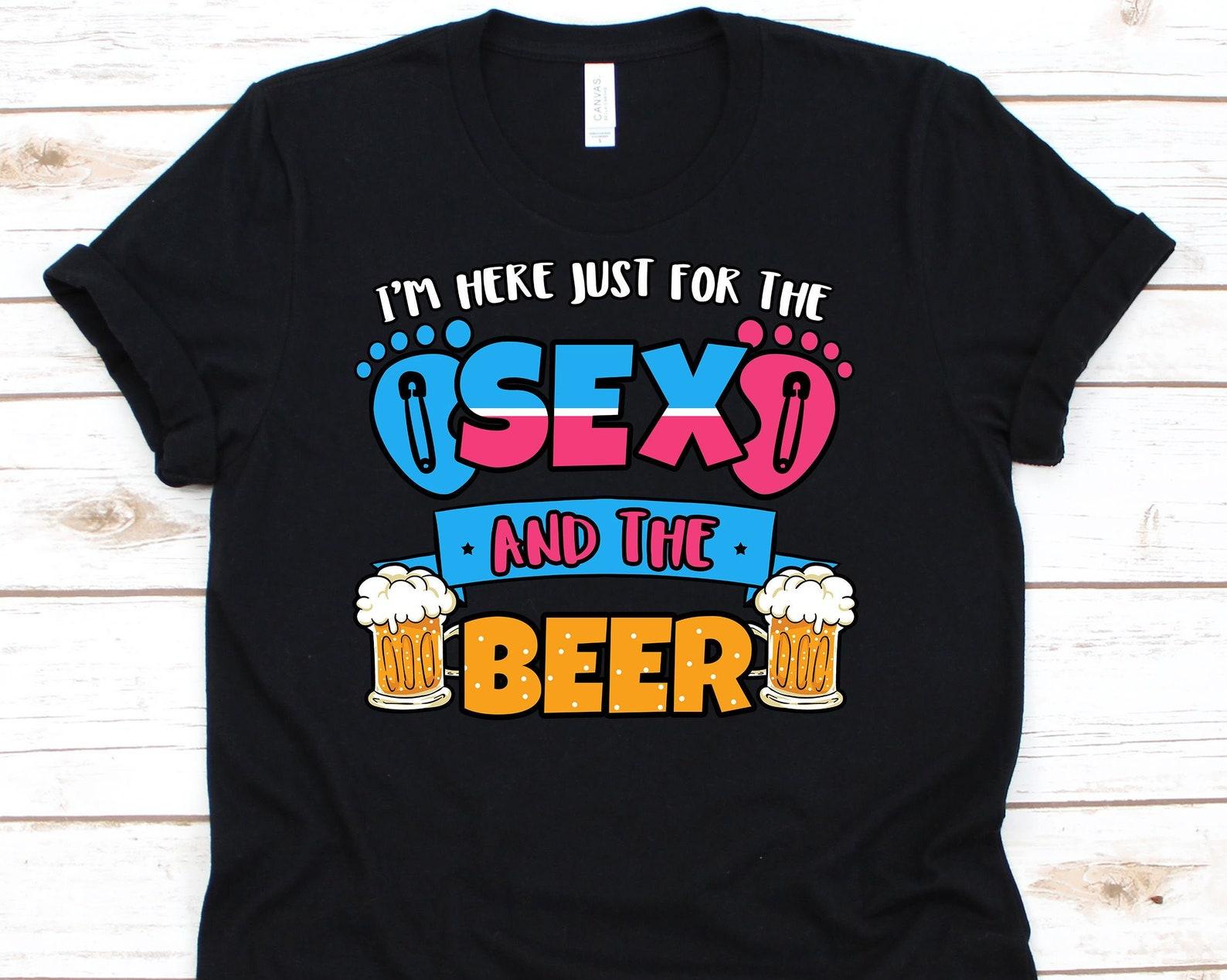 I m Just Here For The Sex And The Beer, Gender Reveal, Baby Shower, Baby Announcement, Pregnancy Shirt, Beer Shirt, Beer Lovers M