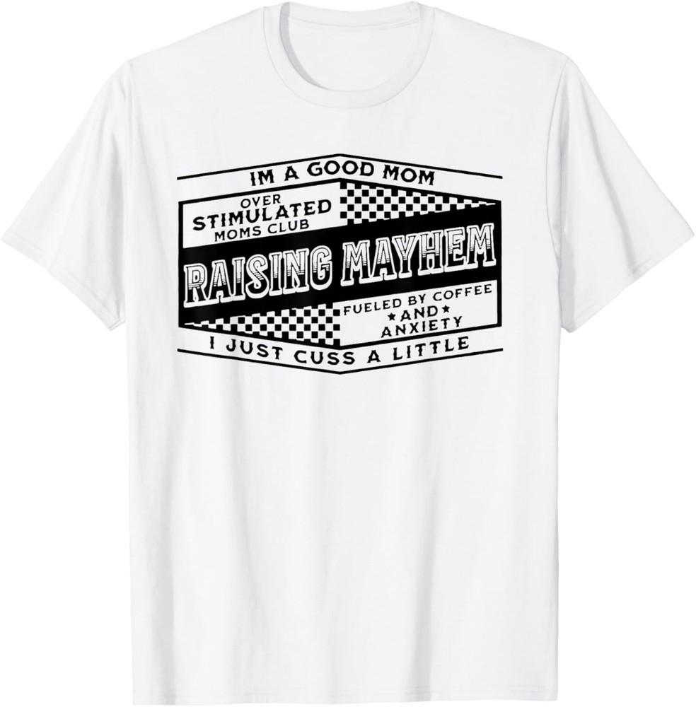 I m A Good Mom Over Stimulated Moms Club Raising Mayhem T-Shirt L