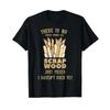 There Is No Scrap Wood Woodworking Woodworker Carpenter T Shirt Vintage Washed Versatile Designer Clothes Top For Everyday Wear