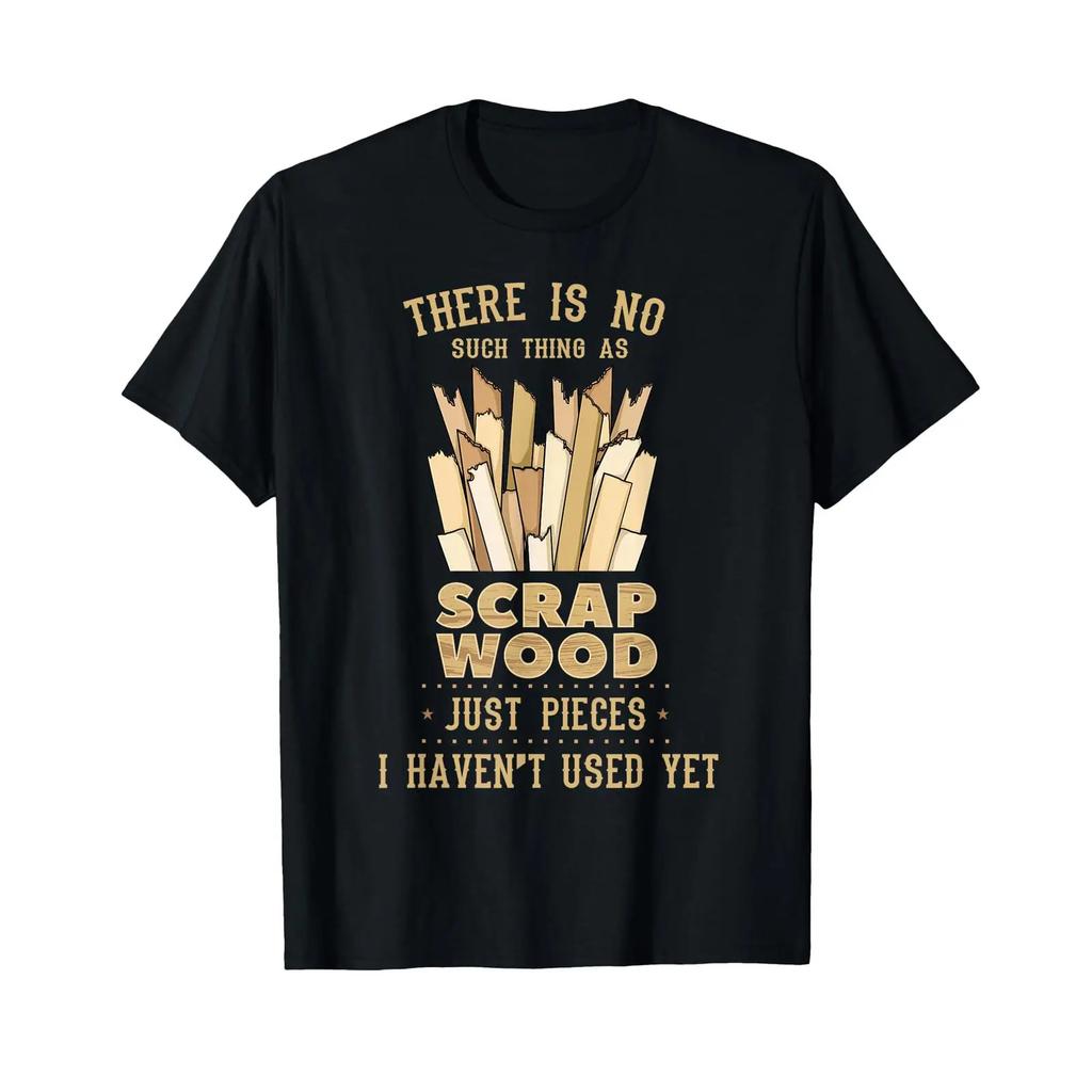 There is No Scrap Wood Woodworking Woodworker Carpenter T Shirt vintage Washed Versatile designer clothes Top For Everyday Wear