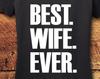 Best Wife Ever, Best Wife, Best Wife Shirt, Wifey Shirt, Wife Birthday Gift, Wife, Wife Shirt, Wife Gift, Wife Wedding Gift, T-Shirt, Shirt